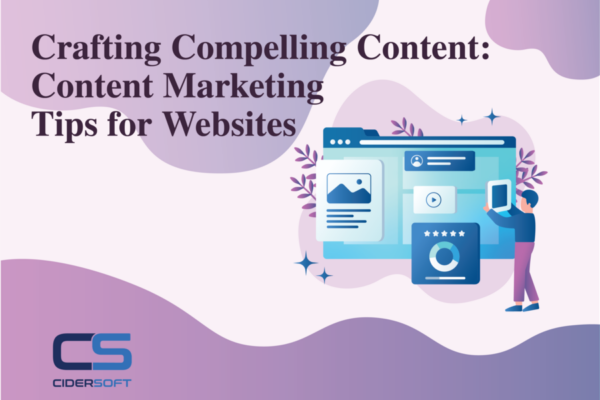 Crafting Compelling Content: Content Marketing Tips for Websites