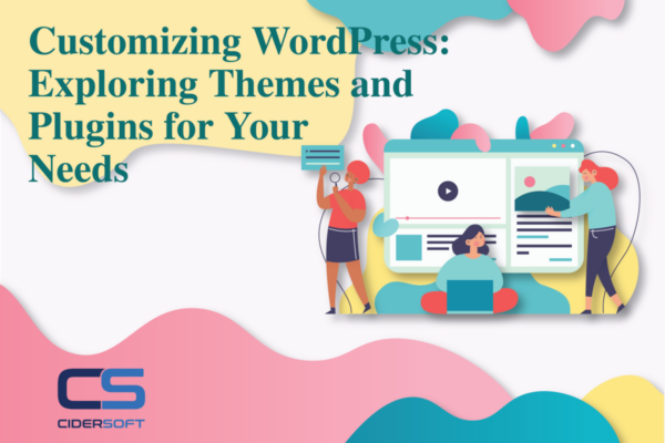 Customizing WordPress: Exploring Themes and Plugins for Your Needs
