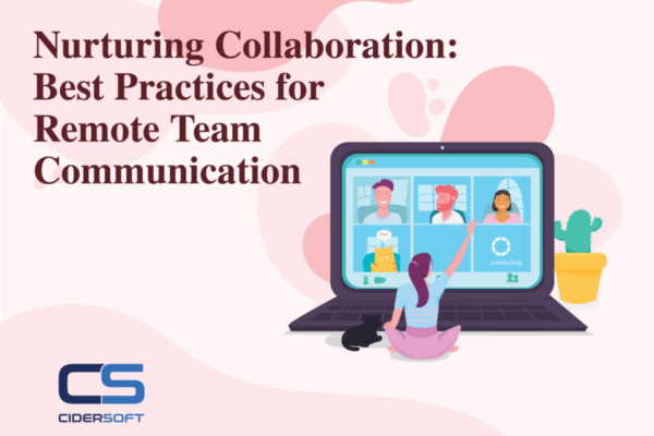 Nurturing Collaboration: Best Practices for Remote Team Communication
